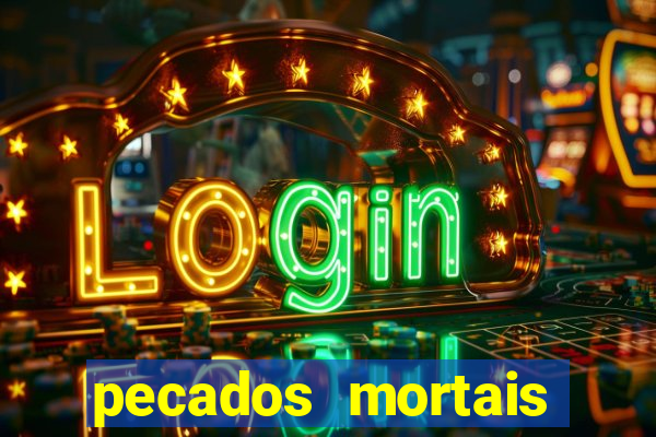 pecados mortais para confessar